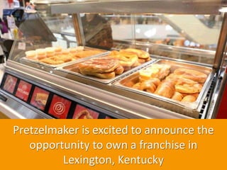 Pretzelmaker is excited to announce the
opportunity to own a franchise in
Lexington, Kentucky
 