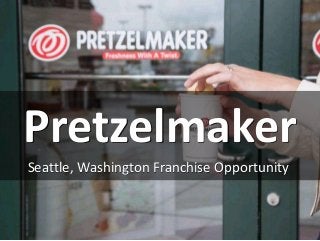 Pretzelmaker
Seattle, Washington Franchise Opportunity
 