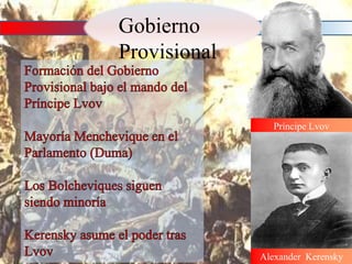 Gobierno
Provisional
Príncipe Lvov
Alexander Kerensky
 