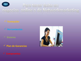  Formación
 Herramientas
 Sistema
 Compromiso
 Plan de Ganancias
 
