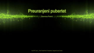 Preuranjeni pubertet
ALLPPT.com _ Free PowerPoint Templates, Diagrams and Charts
Domina Petrić
 