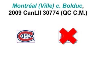 Montréal (Ville) c. Bolduc,
2009 CanLII 30774 (QC C.M.)
 