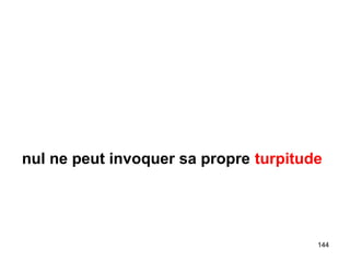 nul ne peut invoquer sa propre turpitude
144
 
