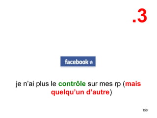 .3
je n’ai plus le contrôle sur mes rp (mais
quelqu’un d’autre)
150
 