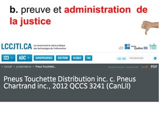 b. preuve et administration de
la justice
 