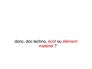 donc, doc techno, écrit ou élément
matériel ?
 