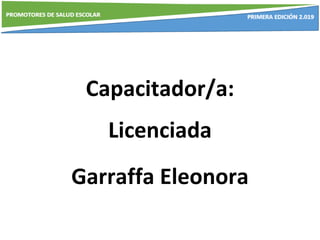 Capacitador/a:
Licenciada
Garraffa Eleonora
 