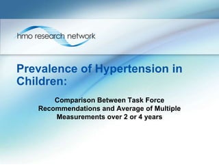 Prevalence of Hypertension in
Children:
       Comparison Between Task Force
   Recommendations and Average of Multiple
       Measurements over 2 or 4 years
 