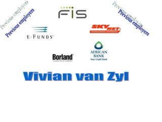 Previous employers Vivian van Zyl Previous employers 