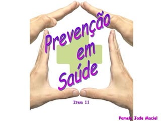 Pamela Jade Maciel Prevenção em Saúde Item 11 