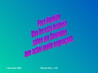 Para finalizar Vou ler esta história sobre um Semáforo que achei muito engraçada. 