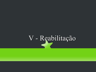 Prevenção Terciária



     V - Reabilitação
 
