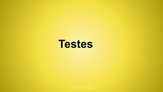 Testes
 