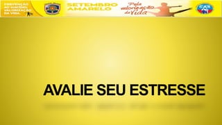 AVALIE SEU ESTRESSE
 