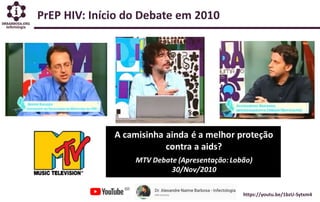 PrEP HIV: Início do Debate em 2010
https://youtu.be/1bzU-Sytxm4
 