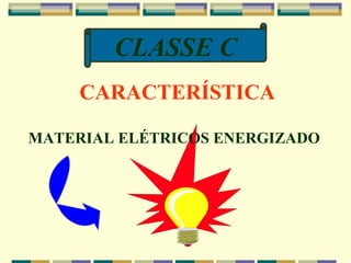 CLASSE C CARACTERÍSTICA MATERIAL ELÉTRICOS ENERGIZADO 
