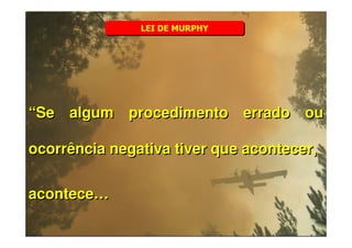 %
%

6(
6(

78
8
7

“Se algum procedimento errado ou
ocorrência negativa tiver que acontecer,
acontece…
Escola Superior de Tecnologia e Gestão
Instituto Politécnico de Beja

!
"
!
"

#
#

$!
$!

--

 