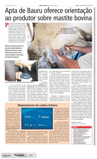 Diário Oﬁcial Poder Executivo - Seção III – São Paulo, 126 (171) sábado, 10 de setembro de 2016IV – São Paulo, 126 (171)
Apta de Bauru oferece orientação
ao produtor sobre mastite bovina
Doença está presente na
maioria dos rebanhos
leiteiros do País, mas o
Teste da Caneca (sem
custos) ajuda a prevenir
possíveis prejuízos
SERVIÇO
• Polo Regional Centro Oeste da Apta
(Bauru) – http://goo.gl/jn27mw
E-mail margatho@apta.sp.gov.br
• Telefone (14) 3203-3257
• Instrução Normativa 62/2011
http://goo.gl/SfaYJh
• Cartilha do Ministério da Agricultura
sobre prevenção e tratamento da
mastite para o produtor
http://goo.gl/nL9Ovy
• Clínica do Leite Esalq-USP
www.clinicadoleite.com.br
ara facilitar o diagnóstico de mastite
bovina e prevenir sua disseminação
no Estado de São Paulo, o Polo
Regional Centro Oeste (Bauru) da
Agência Paulista de Tecnologia dos
Agronegócios (Apta) oferece orien-
tação gratuita ao produtor rural. A
doença é uma inflamação das glân-
dulas mamárias e pode ter como
origem traumas (batidas, ordenha
mal realizada) ou contaminação por
bactérias presentes no ambiente ou
transmitidas por animais doentes.
“O leite proveniente de vaca
doente não traz risco ao consumo
humano, pelo fato de esse alimen-
to ser pasteurizado (esterilizado).
Porém, os prejuízos acarretados ao
produtor podem chegar a 25%”,
alerta o pesquisador Luiz Margatho,
da Apta Bauru, informando ainda
que pode ocorrer até a morte do ani-
mal. Segundo ele, as perdas incluem
a diminuição da produtividade e da
qualidade do leite,
além de gastos
com medicamen-
tos e assistência
técnica especiali-
zada, entre outros
custos.
A mastite é
causada pelas bac-
térias dos gêneros Staphylococcus e
Streptococcus. Esses micro-organismos se
alojam no úbere (conjunto de tetas da
vaca) e passam a se multiplicar e a se ali-
mentar dos nutrientes presentes no leite.
Nesse processo, produzem toxinas e
outras substâncias prejudiciais aos tecidos
mamários. “Depois de adquirida a molés-
tia, a produtividade do animal nunca mais
será a mesma. Porém, se tratada logo no
início, aumentam as chances de recupera-
ção”, explica Margatho, que tem formação
em medicina veterinária.
Ao longo de 2010, ele coordenou proje-
to interno de pesquisa na Apta sobre mas-
tite. Esse estudo monitorou a incidência e a
evolução dos quadros da moléstia em cinco
propriedades rurais da região de Bauru.
Além de oferecer assistência aos pecua-
ristas, permitiu a identificação de traços
comuns do problema encontrados nas pro-
priedades. “A maioria dos pecuaristas luta
para manter a mastite sob controle. Porém,
qualquer dúvida a respeito dela pode ser
esclarecida no Polo Regional Centro Oeste
da Apta”, sugere (ver serviço).
Detecção – O pesquisador comenta
que a incidência da mastite varia nas pro-
priedades rurais de acordo com os recursos
e conhecimentos do pecuarista a respeito.
Ressalta, porém, a importância do diagnós-
tico precoce para combater a moléstia, um
problema comum na maioria dos rebanhos
leiteiros brasileiros. Uma das principais
recomendações, para evitar o contágio, é
adotar a chamada linha de ordenha, isto é,
fazer o procedimento inicialmente com as
vacas sadias e, só depois, ordenhar os ani-
mais infectados.
Para o produtor identificar de modo
simples e sem custos a mastite, ele recomen-
da diariamente o Teste da Caneca tão logo
se inicie a ordenha. O procedimento consiste
utilizar um recipiente de fundo escuro dota-
do de um filtro, para colher os jatos de leite
expelidos pelas tetas. “Grumos, mudança
de coloração, leite aguado com pus ou san-
gue são indicativos da doença. Além dessas
alterações, o úbere costuma ficar inflamado
(quente), maior e avermelhado”, esclarece.
Segundo Margatho, existem mais dois
testes para identificar a doença: o Califórnia
Mastite Teste (CMT) e a Contagem de Células
Somáticas (CCS), sendo este último obriga-
tório (para o produtor) e regulamentado por
norma do Ministério da Agricultura, Pecuária
eAbastecimento(Mapa)(Instrução62/2011).
“Porém, ambos exigem conhecimentos técni-
cos para serem realizados. Assim, produtor
interessado em saber mais a respeito pode
copiar cartilha no site do Mapa ou nos conta-
tar”, finaliza (ver serviço).
Rogério Mascia Silveira
Imprensa Oficial – Conteúdo Editorial
Mapeamento da cadeia leiteira
Com o objetivo de forne-
cer informações estratégicas
para indústrias, governos, sin-
dicatos, cooperativas e de-
mais participantes da cadeia
de produção leiteira, o Depar-
tamento de Zootecnia da Es-
cola Superior de Agricultura
Luiz de Queiroz (Esalq-USP)
lançou no final de agosto, no
âmbito de seu programa Clí-
nica do Leite, a publicação
Mapa da qualidade do leite
produzido no sudeste do Bra-
sil (Capa no destaque).
Com cópia gratuita (download)
mediante cadastro no site da Clínica do
Leite (ver serviço), a publicação sugere
caminhos para aprimorar a produtivida-
de e a qualidade de toda a cadeia leiteira
da Região Sudeste brasileira. O levanta-
mento analisou características e a pro-
dução de 45 mil tanques de leite de pro-
priedades rurais distribuídas pelos Estados
da Região Sudeste (Minas Gerais, Espírito
Santo, Rio de Janeiro e São Paulo).
“Esse material é fruto de 15 anos de
trabalho. O resultado é um banco de dados
consistente e confiável sobre o setor”, apon-
tam os pesquisadores Paulo Machado e
Henrique Marques, ambos da Esalq-USP.
Eles destacam que a Clínica do
Leite integra a Rede Brasileira
de Qualidade do Leite (RBQL)
do Ministério da Agricultura,
Pecuária e Abastecimento (Ma-
pa) e atualmente é responsável
por analisar cerca de 30% do
leite cru produzido no País.
Origem – Os dados utili-
zados na publicação foram for-
necidos pelas principais indús-
trias processadoras de leite do
Brasil. A maioria desses fabri-
cantes é ligada ao Serviço de
Inspeção Federal (SIF), Serviço de Ins-
peção Estadual (SIE) e, em menor núme-
ro, ao Serviço de Inspeção Municipal
(SIM). O grupo apurou os dados com pro-
dutores rurais de Minas Gerais (46%),
São Paulo (42%) e o restante de Goiás,
Paraná, Rio de Janeiro, Mato Grosso do
Sul, Ceará e Bahia.
P
LUIZMARGHATO
GENIVALDOCARVALHO
REPRODUÇÃO
Mastite é causada por
bactérias que se alojam
no úbere da vaca e passam a se
multiplicar e a se alimentar dos
nutrientes presentes no leite
Teste da Caneca deve ser realizado diariamente pelo produtor
A IMPRENSA OFICIAL DO ESTADO SA garante a autenticidade deste documento
quando visualizado diretamente no portal www.imprensaoficial.com.br
sábado, 10 de setembro de 2016 às 05:03:21.
 