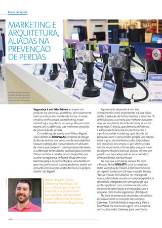 10
Ponto de Venda
A prevenção de perdas é um dos
investimentos mais importantes na luta diária
contra a redução de furtos internos e externos. “A
definição para a compra das melhores soluções
deve ser resultante da visão de todas as partes
envolvidas. O lojista, que demanda eficiência
e viabilidade financeira do investimento, e
o profissional de marketing, que, através de
pesquisas com o consumidor, propõe um estudo
sobre o grau de interferência dos dispositivos
nos processos de compra. E, por último, e não
menos importante, o fornecedor que, por meio
de argumentações técnicas sólidas, oferece um
projeto que seja adequado às necessidades”,
afirma o diretor da FourWaad.
Foi isso que a empresa carioca fez com
o Projeto Nova Sipolatti, uma das maiores
redes varejistas de móveis e eletrodomésticos
do Espírito Santo com 29 lojas naquele Estado.
“Nossa missão foi trabalhar no redesign de
marca, identidade visual e uma nova experiência
de compra integrados em um layout de loja
contemporâneo, com mobiliário exclusivo e
conceito de setorização e sinalização claro e
arrojado, com muita segurança”, diz Bigarel.
Na área de prevenção de perdas, ele utilizou
exclusivamente as soluções da Gunnebo
Gateway. “Confiabilidade é segurança. Para a
FourWaad era essencial sugerir uma empresa
como a Gunnebo Gateway para um cliente
Segurança é um fator básico ao expor um
produto na vitrine ou prateleira, principalmente
com os índices alarmantes de furtos. E nesse
cenário, profissionais do marketing, trade
marketing e arquitetos do varejo são parceiros
essenciais na definição das melhores soluções
de prevenção de perdas.
O marketing, de acordo comWilson Bigarel,
sócio-diretor da FourWaad, empresa de design
do Rio de Janeiro, tem como um de seus objetivos
traduzir o desejo dos consumidores em atitudes
de marca que cooperem com o processo de venda
e a obtenção de resultados positivos para o cliente.
“Nesse sentido, a escolha de um dispositivo que
auxilie na segurança de forma eficaz sem criar
barreiras para a experimentação é uma tarefa em
que nós, profissionais da área, podemos avaliar em
conjunto com os especialistas técnicos e o próprio
cliente”, diz Bigarel.
Marketinge
arquitetura,
aliadasna
prevenção
deperdas
ForWaad desenvolveu
Projeto Nova Sipolatti
com 100% de soluções
da Gunnebo Gateway
Wilson Bigarel, sócio-
diretor da FourWaad, diz
que a tecnologia de ponta,
a assistência permanente
e o excelente atendimento
foram determinantes para o
estabelecimento da parceria
Sipolatti/Divulgação
Divulgação
 