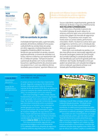 16
Investimento em prevenção
sem inibir as vendas
O varejo carioca é um dos mais importantes
do país. Segundo a pesquisa Termômetro de
Vendas, elaborada pelo Clube de Diretores
Lojistas do Rio de Janeiro (CDL-Rio), as vendas do
comércio varejista da cidade subiram 8,3% em
2012, na comparação com o ano anterior.
Com mais emprego e melhor renda, fatores
fundamentais para os bons números registrados
no ano passado, mais consumidores vão às
lojas. Por receber um grande número de pessoas
que transitam livremente entre os produtos,
o varejo torna-se também mais vulnerável às
perdas geradas por furtos. “Se há registros,
nossos profissionais são orientados a agirem
de maneira inteligente. Por aqui temos um
lema: ‘O bom atendimento alavanca as vendas
e reduz as perdas’”, diz Alex de Oliveira Devillart,
coordenador de Prevenção de Perdas da rede
varejista Casa & Vídeo, do Rio de Janeiro.
Comessaconscientização,segundoele,unida
arecursostecnológicoscomomonitoramento
CFTV,cadeadoseletrônicos,etiquetasdesegurança
eantenasantifurtoadquiridosjuntoàGunnebo
Gateway,aCasa&Vídeoconsegueatingirsuas
metasdereduçãodeperdas.“Ainibiçãoainda
éamelhorformadetratarapossibilidadede
ocorrências.Amatéria-primaparaforjarmosações
preventivaséorisco.Conhecê-loéfundamentalpara
definirmosasmelhoresestratégias”,afirmaDevillart.
De acordo com ele, é importante ter um progra-
ma de prevenção, porém, que não iniba a compra.
“Quando direcionamos ações preventivas para
algum processo, estudamos seus riscos e mitiga-
mos os resultados negativos sem abalar ou expor
nossos associados e consumidores. A escolha das
melhores soluções deve respeitar esse critério.Tem
que ser eficaz com sutileza”, explica o coordenador.
EAS no combate às perdas
A atividade de hipermercados, supermercados,
produtos alimentícios, bebidas e fumo puxou
a alta de 8,4% nas vendas totais do varejo
em 2012, segundo o Instituto Brasileiro de
Geografia e Estatística (IBGE). Ao mesmo
tempo em que aumentam as vendas, crescem,
exponencialmente, o número de visitantes e os
furtos, internos e externos, que representam até
R$ 1,5 bilhão em perdas. “Sempre encaramos
a prevenção de perdas com muita seriedade e
buscamos o aperfeiçoamento dos processos para
nos prevenirmos. E, com isso, obtemos ótimos
resultados para a empresa”, apontam Marcos Luiz
Souza e João Bento, respectivamente, gerente de
Prevenção de Perdas e Segurança Patrimonial da
Rede Paulistão Supermercados.
Há dois anos o Paulistão é parceiro da
Gunnebo Gateway, de quem adquiriu as
antenas antifurto após uma concorrência com
outros dois players do mercado de segurança
eletrônica. “Os produtos mais visados nos
furtos eram as carnes nobres, perfumaria e
chocolates. Porém, há diversos outros itens que
protegemos e sentimos, com a introdução das
antenas, uma considerável redução nas perdas”,
elencam os gerentes.
Outro item a ser analisado nas perdas, e um
dos mais difíceis de ser mensurado, segundo Luiz
Fernando Sambugaro, diretor de Comunicação
da Gunnebo Gateway, é a proporção da perda
não identificada, que ocorre em grande parte nos
checkouts. São fraudes, facilitações e erros que
podem ser prevenidos com soluções tecnológicas
como o Gatecash, que deverá começar a ser
testado pelo Paulistão brevemente.
Setor:
Varejista de
alimentos
Nº de Funcionáros:
3,6 mil
Nº de Lojas:
32 e mais dois centros
de distribuição
Onde está
presente:
19 municípios
do Estado de
São Paulo
Rede
Paulistão
www.redepau-
listao.com.br
Casa&Vídeo
www.casaevi-
deo.com.br
Setor:
Varejo de ele-
troeletrônicos e
eletrodomésticos
Nº de
Funcionáros:
4 mil
Nº de Lojas:
76
Onde está
presente:
Estado do
Rio de Janeiro
Capa
 