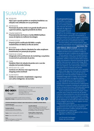 Prevenção
de Perdas
Coordenação geral
Adriano Sambugaro e Marta Alcarde
Produção editorial
Versátil Comunicação Estratégica
(www.versatilcomunicacao.com.br)
Textos: Helder Horikawa (MTb: 26.672)
Edição: Cícero Vieira (MTb: 23.171)
Fotos
Adriano Sambugaro, Luiz Machado/
Agência Imagem e Divulgação
Sede América do Sul
Rua Dr. Tomas Sepé, 350 - Cotia (SP) - CEP 06711-270
Atendimento: (11) 3732-6626
Central de Negócios: (11) 3732-6628
info.br@gunnebo.com
www.gateway-security.com.br
Conselho Editorial
Adriano Sambugaro, Hector Becerra, José
Ortuño, Luciano Raposo, Luiz Fernando
Sambugaro, Moacir Michel, Rubens Bulgarelli,
Rui Rodrigues e Werther Monzato
Projeto gráfico e diagramação
Cyan Studio (www.cyan.com.br)
Impressão
Luqgraph Artes Gráficas
A revista Prevenção de Perdas é uma publicação da Gunnebo Gateway Brasil.
Acompanhe-nos também na redes sociais e conheça o
Blog Sobre o Varejo: www.gateway-security.com.br/blog
SUMÁRIO
Expediente
Veja o que e quanto perdem os varejistas brasileiros e as
soluções mais utilizadas em sua prevenção
04.	PESQUISA
Integração entre profissionais do marketing e arquitetos
é essencial em prevenção de perdas
10.	 PONTO DE VENDA
Comércio em alta leva mais segurança aos
shopping centers do Brasil
18.	 MERCADO DE LUXO
Financiamentos via Finame e Cartão BNDES facilitam
acesso de lojistas às melhores tecnologias
06.	FINANCIAMENTO
Prevenção de perdas ainda é um grande desafio para os
supermercadistas, segundo presidente da Abras
05. 	ENTREVISTA
Varejistas falam de redução de perdas com o uso das
soluções da Gunnebo Gateway
12.	capa
Boom do varejo no Norte e Nordeste faz redes ampliarem
investimentos em prevenção de perdas
08.	REGIONAL
Gestão do numerário: simplicidade e segurança
com cofres inteligentes da Gunnebo
20.	NUMERÁRIO
Empresa ganha certificação ISO 9001 e amplia
investimentos em fábrica no Rio de Janeiro
07.	fornecedor
Editorial
Compromisso...
Os melhores resultados
vêm com o compromis-
so! A Gunnebo Gateway,
com mais de 240 anos no
mercado de segurança
e ampla experiência a
compartilhar, compro-
meteu-se, em primeiro lugar com sua equipe
de colaboradores, parceiros e fornecedores, e
posteriormente com o lojista, a gerar conteúdo e
transferir conhecimento que possa proporcionar
ganho adicional aos investidores do varejo.
Por esse motivo, como sempre fizemos, apre-
sentamos nesta edição casos de exitosos varejistas
e seus administradores, como a Riachuelo, TNG,
LEROY MERLIN, Abras e Alshop, além de impor-
tantes consultores de prevenção de perdas, com
o objetivo de levar dicas e conselhos a todos os
empresários do setor na defesa de seu patrimônio.
Afinal, quanto maior for o compartilhamen-
to de informações e exemplos de soluções bem
sucedidas, melhor e mais lucrativo será o nosso
varejo, que desperta interesse de grandes grupos
e grifes internacionais. Nosso site e blog, além
das demais linhas de comunicação, complemen-
tam esse objetivo, com informações relevantes
para quem busca a redução das perdas.
Entre os nossos compromissos com o varejista
brasileiro, estão algumas metas que já cumprimos
nos últimos 12 meses. O que cada vez mais os
beneficia por meio de produtos modernos e com
qualidade assegurada e o melhor serviço de pós-
-venda do qual muito nos orgulha e destaca.
Isso tudo graças ao enorme investimento na
área de suporte ao cliente, onde triplicamos a
equipe, investimos em treinamento e melhoramos
sua eficácia na resposta imediata às solicitações ex-
ternas. Compromissos esses ratificados pela recente
e exclusiva conquista da certificação ISO 9001.
Outro compromisso é trazer, sempre, novas
soluções para a área de prevenção de perdas.
Criamos e desenvolvemos uma série de equipa-
mentos e instrumentos que ampliam o escopo
de serviços e setores abrangidos, o que nos colo-
ca em destaque no mercado por dominar todas
as tecnologias dentro das mais rígidas normas
exigidas pelas autoridades.
Todo esse esforço vale a pena. Pois nosso maior
compromisso com você que nos acompanha, é
ajudá-lo a encontrar a melhor solução em preven-
ção de perdas com o preço justo.
Boa leitura. Se gostar divulgue, se tiver críticas
ou sugestões, nos comunique.
Luiz Fernando Sambugaro
Diretor de Comunicação
 