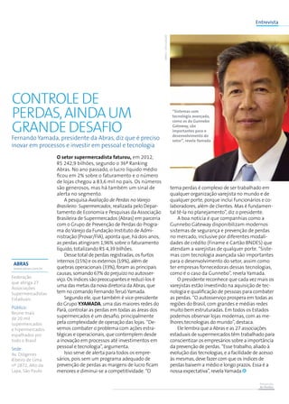 Prevenção
de Perdas
Entrevista
Fernando Yamada, presidente da Abras, diz que é preciso
inovar em processos e investir em pessoal e tecnologia
O setor supermercadista faturou, em 2012,
R$ 242,9 bilhões, segundo o 36º Ranking
Abras. No ano passado, o lucro líquido médio
ficou em 2% sobre o faturamento e o número
de lojas chegou a 83,6 mil no país. Os números
são generosos, mas há também um sinal de
alerta no segmento.
A pesquisa Avaliação de Perdas no Varejo
Brasileiro: Supermercados, realizada pelo Depar-
tamento de Economia e Pesquisas da Associação
Brasileira de Supermercados (Abras) em parceria
com o Grupo de Prevenção de Perdas do Progra-
ma do Varejo da Fundação Instituto de Admi-
nistração (Provar/FIA), aponta que, há dois anos,
as perdas atingiram 1,96% sobre o faturamento
líquido, totalizando R$ 4,39 bilhões.
Desse total de perdas registradas, os furtos
internos (15%) e os externos (19%), além de
quebras operacionais (33%), foram as principais
causas, somando 67% do prejuízo no autosser-
viço. Os índices são preocupantes e reduzí-los é
uma das metas da nova diretoria da Abras, que
tem no comando FernandoTeruó Yamada.
Segundo ele, que também é vice-presidente
do Grupo Y.Yamada, uma das maiores redes do
Pará, controlar as perdas em todas as áreas dos
supermercados é um desafio, principalmente
pela complexidade de operação das lojas. “De-
vemos combater o problema com ações estra-
tégicas e operacionais, que contemplem desde
a inovação em processos até investimentos em
pessoal e tecnologia”, argumenta.
Isso serve de alerta para todos os empre-
sários, pois sem um programa adequado de
prevenção de perdas as margens de lucro ficam
menores e diminui-se a competitividade. “O
tema perdas é complexo de ser trabalhado em
qualquer organização varejista no mundo e de
qualquer porte, porque inclui funcionários e co-
laboradores, além de clientes. Mas é fundamen-
tal tê-la no planejamento”, diz o presidente.
A boa notícia é que companhias como a
Gunnebo Gateway disponibilizam modernos
sistemas de segurança e prevenção de perdas
no mercado, inclusive por diferentes modali-
dades de crédito (Finame e Cartão BNDES) que
atendam a varejistas de qualquer porte. “Siste-
mas com tecnologia avançada são importantes
para o desenvolvimento do setor, assim como
ter empresas fornecedoras dessas tecnologias,
como é o caso da Gunnebo”, revela Yamada.
O presidente reconhece que cada vez mais os
varejistas estão investindo na aquisição de tec-
nologia e qualificação de pessoas para combater
as perdas. “O autosserviço prospera em todas as
regiões do Brasil, com grandes e médias redes
muito bem estruturadas. Em todos os Estados
podemos observar lojas modernas, com as me-
lhores tecnologias do mundo”, destaca.
Ele lembra que a Abras e as 27 associações
estaduais de supermercados têm trabalhado para
conscientizar os empresários sobre a importância
da prevenção de perdas. “Esse trabalho, aliado à
evolução das tecnologias, e a facilidade de acesso
às mesmas, deve fazer com que os índices de
perdas baixem a médio e longo prazos. Essa é a
nossa expectativa”, revela Yamada.
ABRAS
www.abras.com.br
Federação
que abriga 27
Associações
Supermercadistas
Estaduais
Público:
Reúne mais
de 20 mil
supermercados
e hipermercados
espalhados por
todo o Brasil
Sede:
Av. Diógenes
Ribeiro de Lima
nº 2872, Alto da
Lapa, São Paulo
Controlede
perdas,aindaum
grandedesafio
ABRAS/DIVULGAÇÃO
 