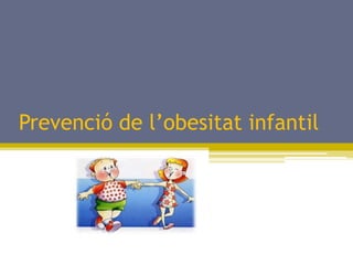 Prevenció de l’obesitat infantil
 