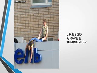 ¿RIESGO
GRAVE E
INMINENTE?
 