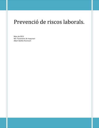 Prevenció de riscos laborals.

Març de 2013
M5: Fonaments de maquinari
Albert Batllés Peremartí
 