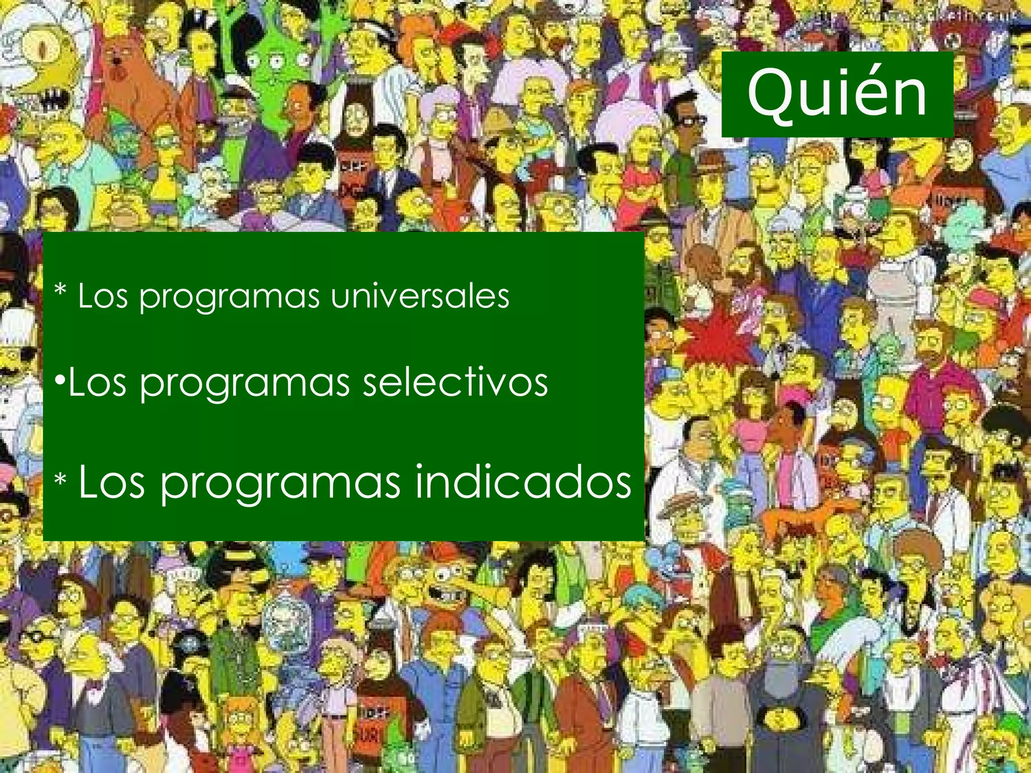 * Los programas universales Los programas selectivos *  Los programas indicados Quién 