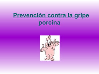 Prevención contra la gripe porcina   