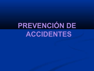 PREVENCIÓN DE
ACCIDENTES
 