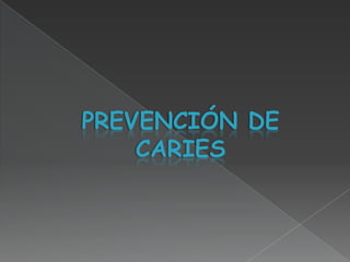 PREVENCIÓN DE
    CARIES
 