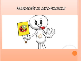 PREVENCIÓN DE ENFERMEDADES
 