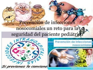 Prevención de infecciones
nosocomiales un reto para la
seguridad del paciente pediátrico

 