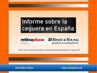 José María Olayo olayo.blogspot.com
http://www.fundacionretinaplus.es/images/documentos/Informe_Ceguera.pdf
 