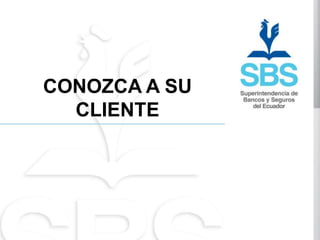 CONOZCA A SU
  CLIENTE
 