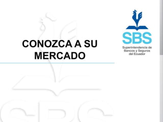CONOZCA A SU
  MERCADO
 
