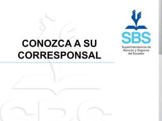 CONOZCA A SU
CORRESPONSAL
 