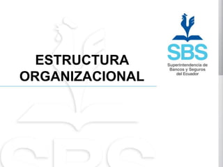 ESTRUCTURA
ORGANIZACIONAL
 