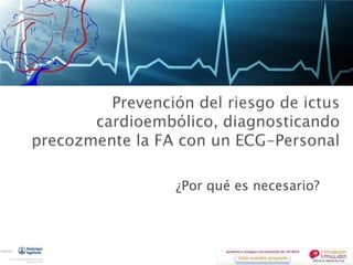 Prevención del riesgo de ictus cardioembólico, diagnosticando precozmente la FA con un ECG-Personal ¿Por qué es necesario? 
