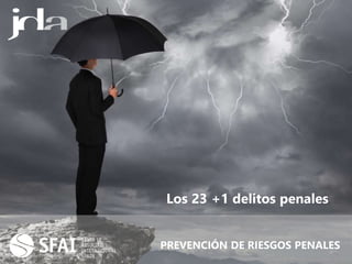 Los 23 +1 delitos penales
PREVENCIÓN DE RIESGOS PENALES
 