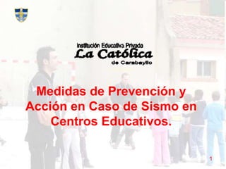 1 Medidas de Prevención y Acción en Caso de Sismo en Centros Educativos. 