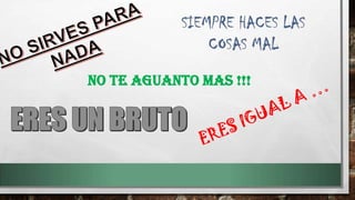 NO TE AGUANTO MAS !!!
 