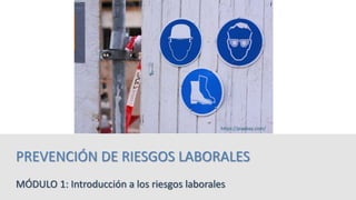 MÓDULO 1: Introducción a los riesgos laborales
PREVENCIÓN DE RIESGOS LABORALES
https://pixabay.com/
 