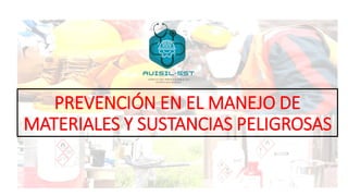 PREVENCIÓN EN EL MANEJO DE
MATERIALES Y SUSTANCIAS PELIGROSAS
 