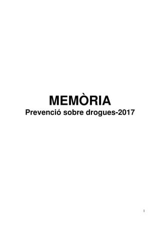 1
MEMÒRIA
Prevenció sobre drogues-2017
 