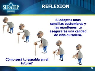 47
Si adoptas unas
sencillas costumbres y
las mantienes, te
asegurarás una calidad
de vida duradera.
REFLEXION
Cómo será tu espalda en el
futuro?
 