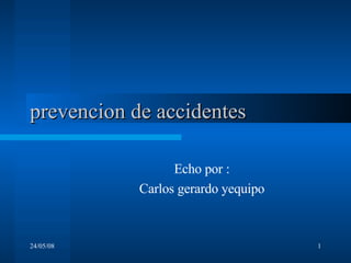 prevencion de accidentes Echo por : Carlos gerardo yequipo 
