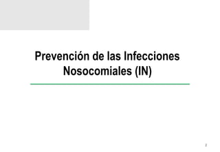 Prevención de las Infecciones
Nosocomiales (IN)
2
 